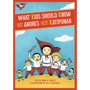 What Kids Should Know About Andres and the Katipunan - Non Fiction
